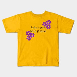 Friendship Quote - To have a friend, be a friend on yellow Kids T-Shirt